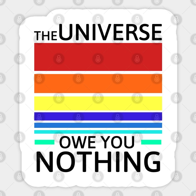 The universe owe you nothing Sticker by Sarcastic101